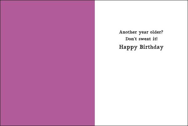 Birthday Card: Another year older? Don't sweat it!