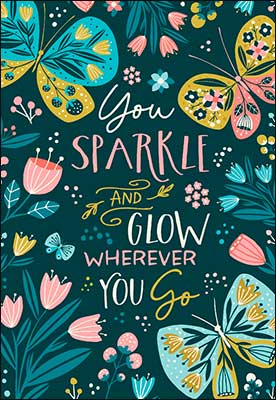 Birthday Card: You sparkle and glow wherever you go